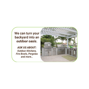 We can turn your backyard into<br>an outdoor oasis.<br>Ask Us About:<br>Outdoor Kitchens, Fire Bowls,<br>Pergolas and more...<br><strong>Outdoor Oasis</strong>